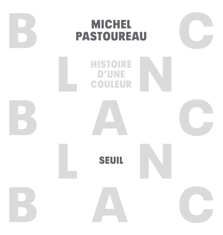 BLANC. HISTOIRE D-UNE COULEUR - Michel Pastoureau - SEUIL