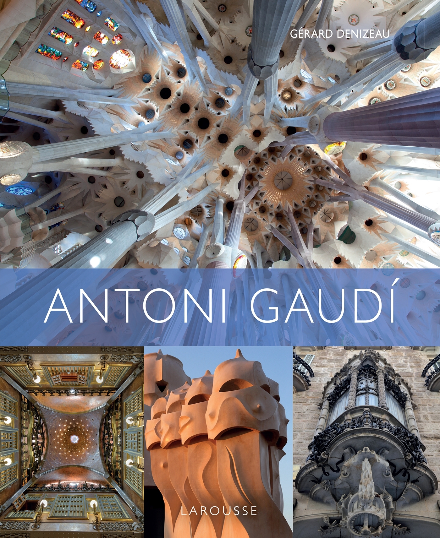 ANTONI GAUDI - Gérard Denizeau - LAROUSSE