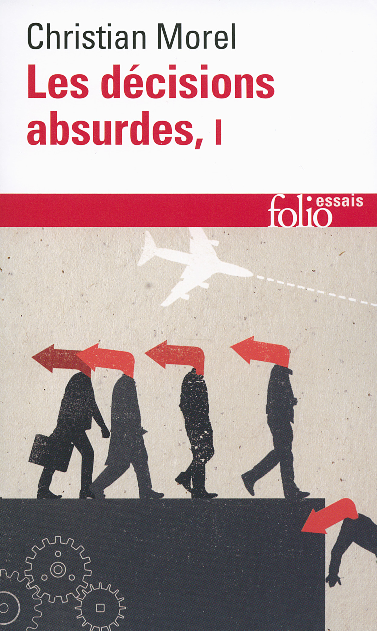 LES DECISIONS ABSURDES 1 - Christian Morel - FOLIO