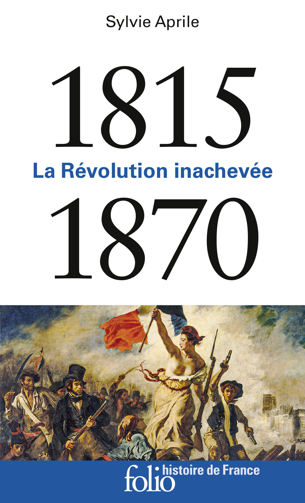 LA REVOLUTION INACHEVEE (1815-1870) - Sylvie Aprile - FOLIO