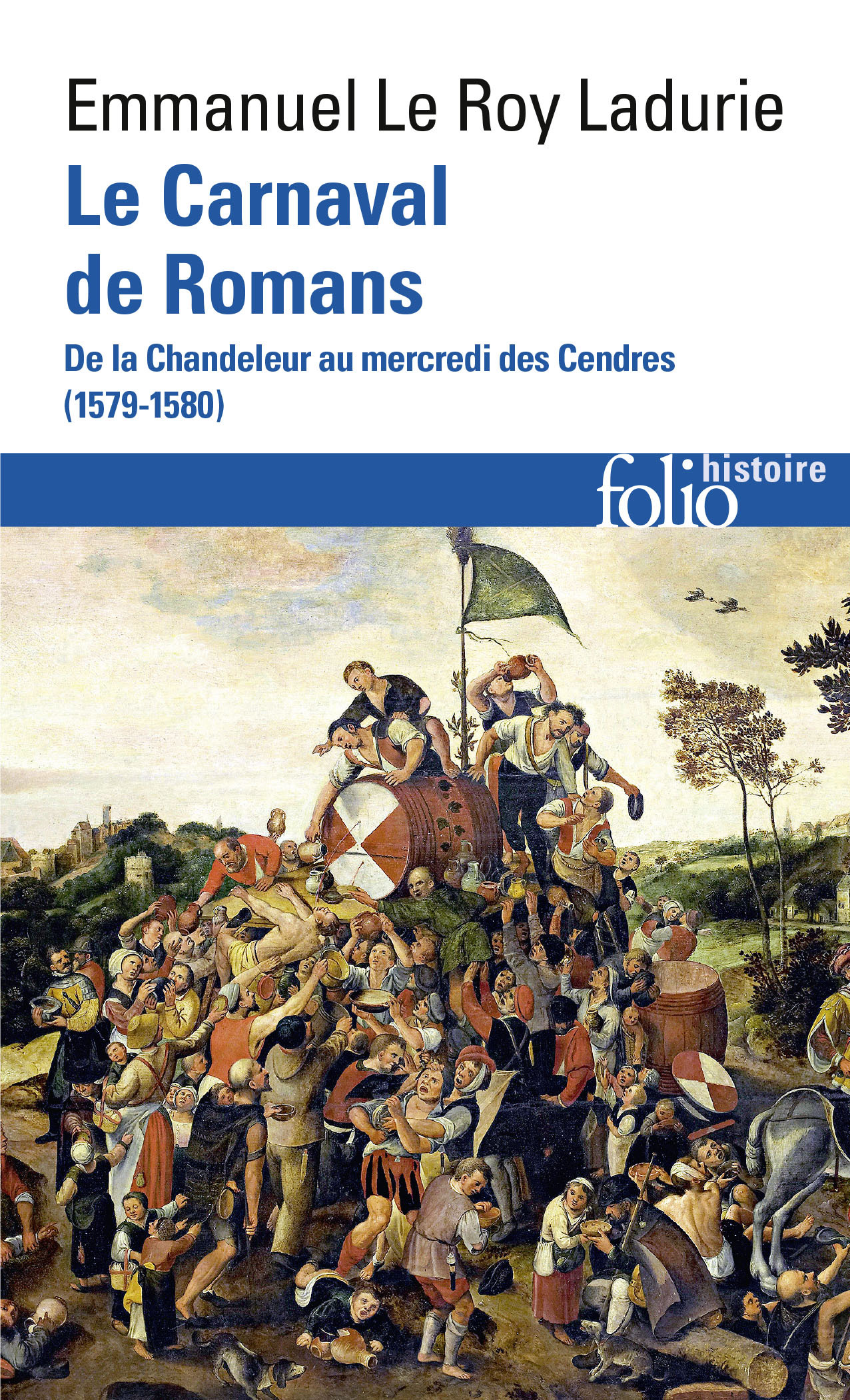 LE CARNAVAL DE ROMANS - DE LA CHANDELEUR AU MERCREDI DES CENDRES (1579-1580) - Emmanuel LE ROY LADURIE - FOLIO