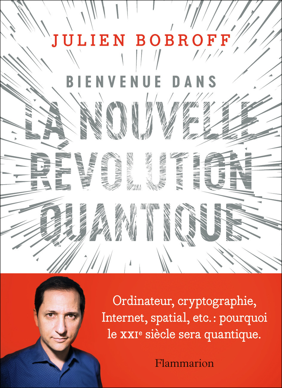 BIENVENUE DANS LA NOUVELLE REVOLUTION QUANTIQUE - Julien Bobroff - FLAMMARION