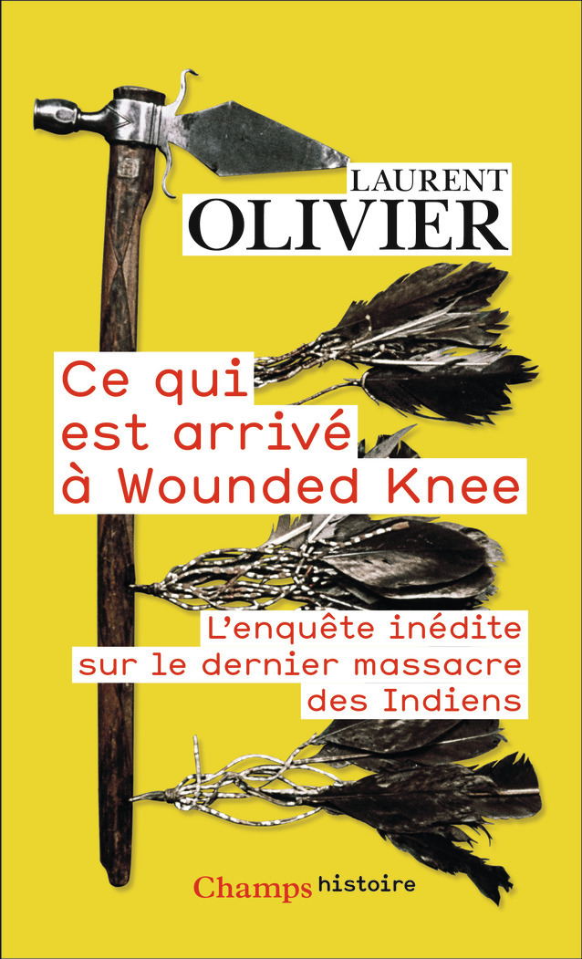 CE QUI EST ARRIVE A WOUNDED KNEE - L-ENQUETE INEDITE SUR LE DERNIER MASSACRE DES INDIENS (29 DECEMBR - Laurent Olivier - FLAMMARION