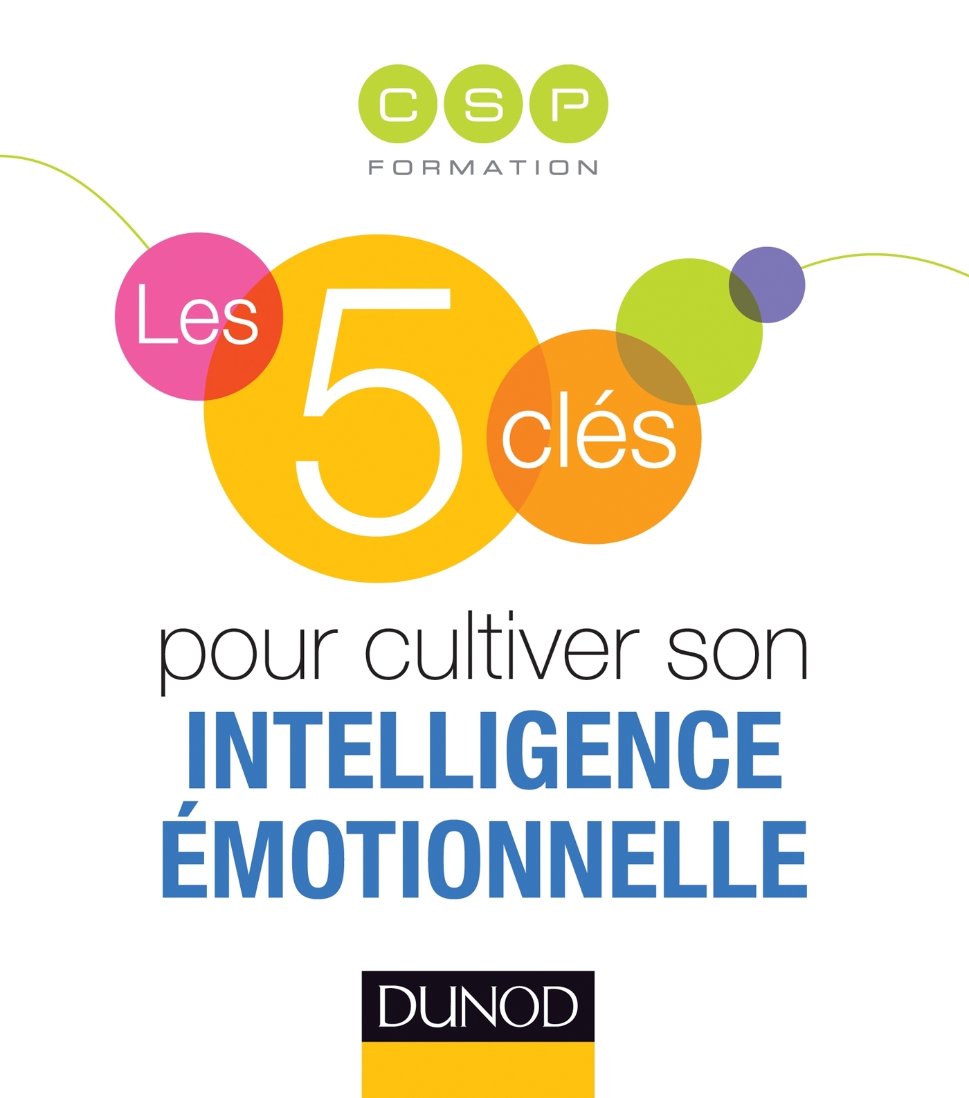 LES 5 CLES POUR CULTIVER SON INTELLIGENCE EMOTIONNELLE -   - DUNOD