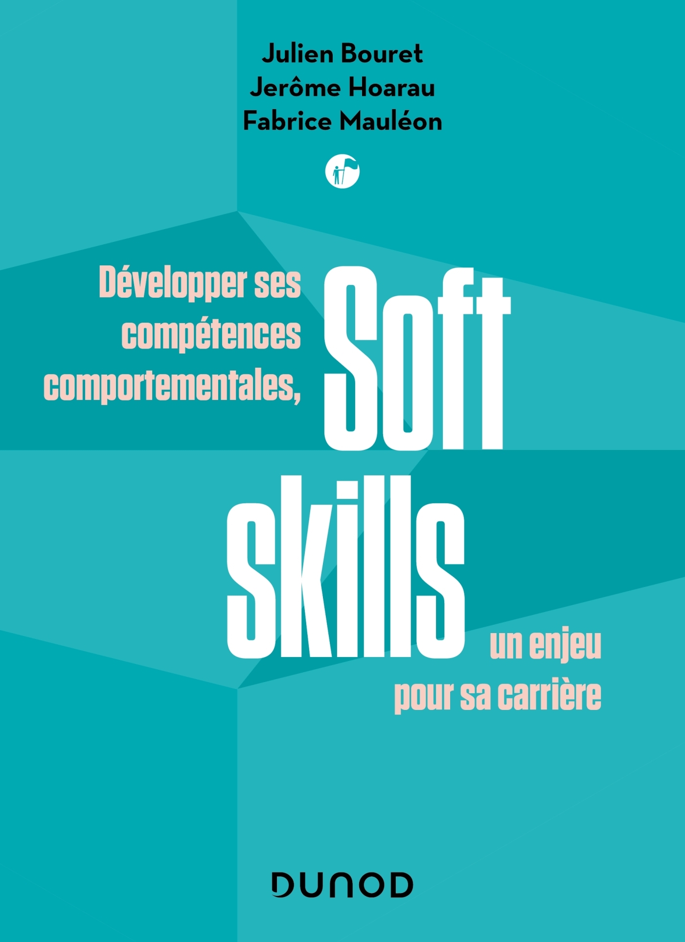 SOFT SKILLS - DEVELOPPER SES COMPETENCES COMPORTEMENTALES, UN ENJEU POUR SA CARRIERE - Julien Bouret - DUNOD