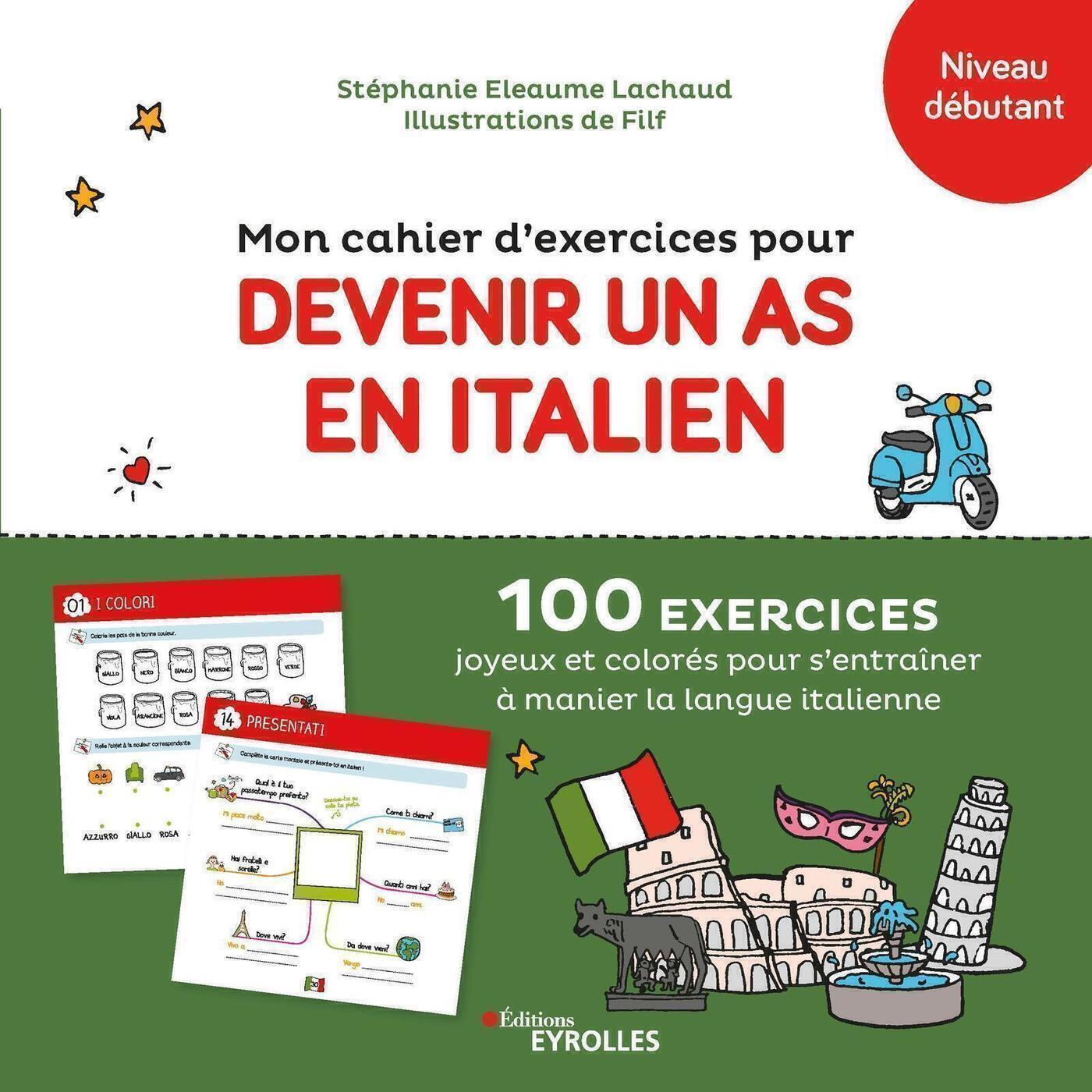 MON CAHIER D-EXERCICES POUR DEVENIR UN AS EN ITALIEN - 100 EXERCICES JOYEUX ET COLORES POUR S-ENTRAI - Stéphanie Eleaume Lachaud - EYROLLES