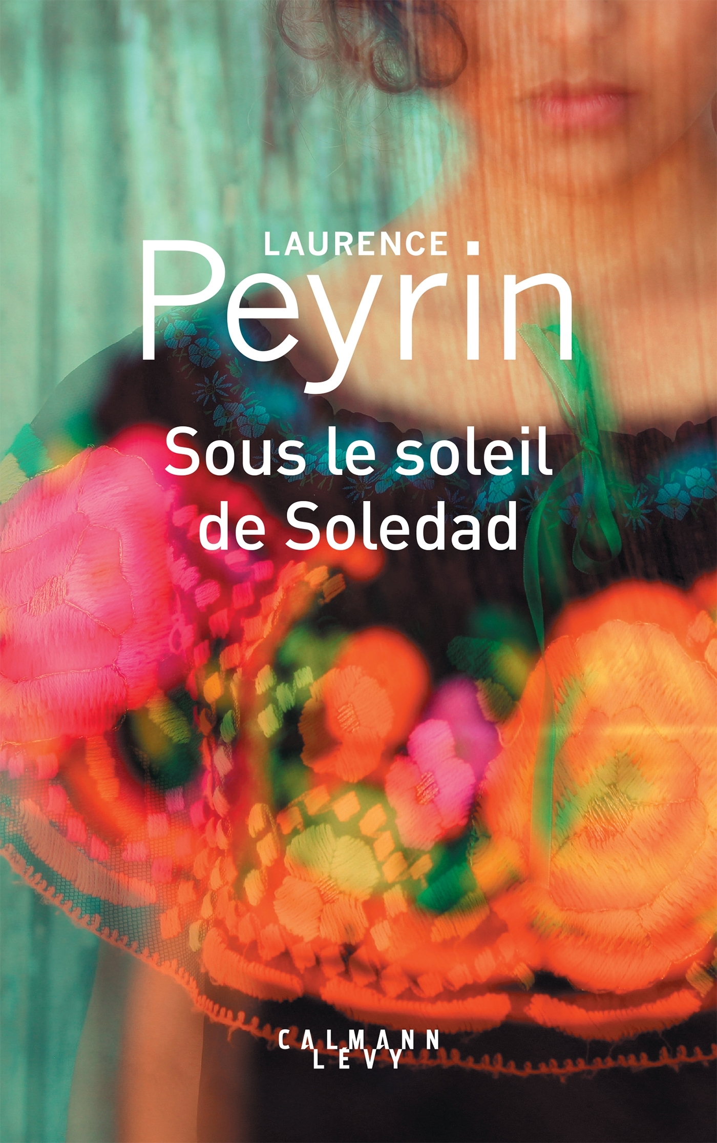 SOUS LE SOLEIL DE SOLEDAD - Laurence Peyrin - CALMANN-LEVY