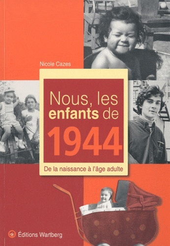 NOUS, LES ENFANTS DE 1944 - Nicole Cazes - WARTBERG