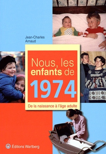 NOUS, LES ENFANTS DE 1974 - J ARNAUD - WARTBERG