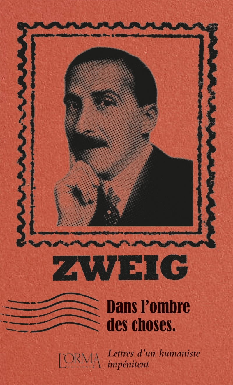 DANS L-OMBRE DES CHOSES - LETTRES D-UN HUMANISTE IMPENITENT - Stefan Zweig - ORMA