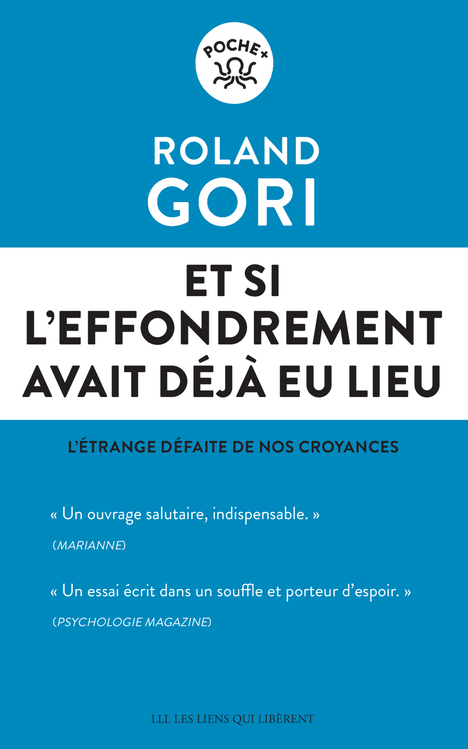 ET SI L-EFFONDREMENT AVAIT DEJA EU LIEU - L-ETRANGE DEFAITE DE NOS CROYANCES - Roland Gori - LIENS LIBERENT