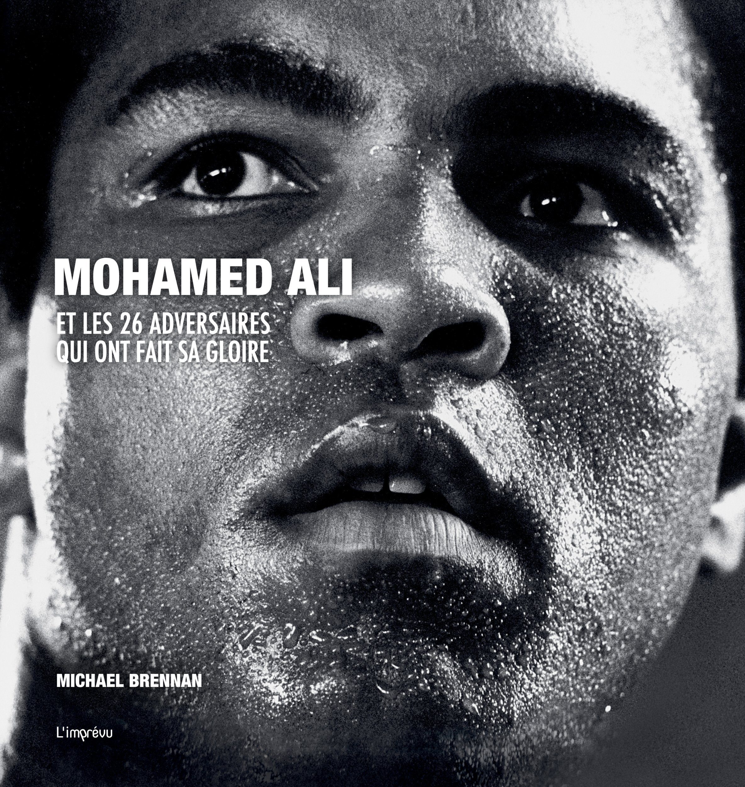 MOHAMED ALI ET LES 26 ADVERSAIRES QUI ONT FAIT SA GLOIRE - Michael Brennan - L IMPREVU