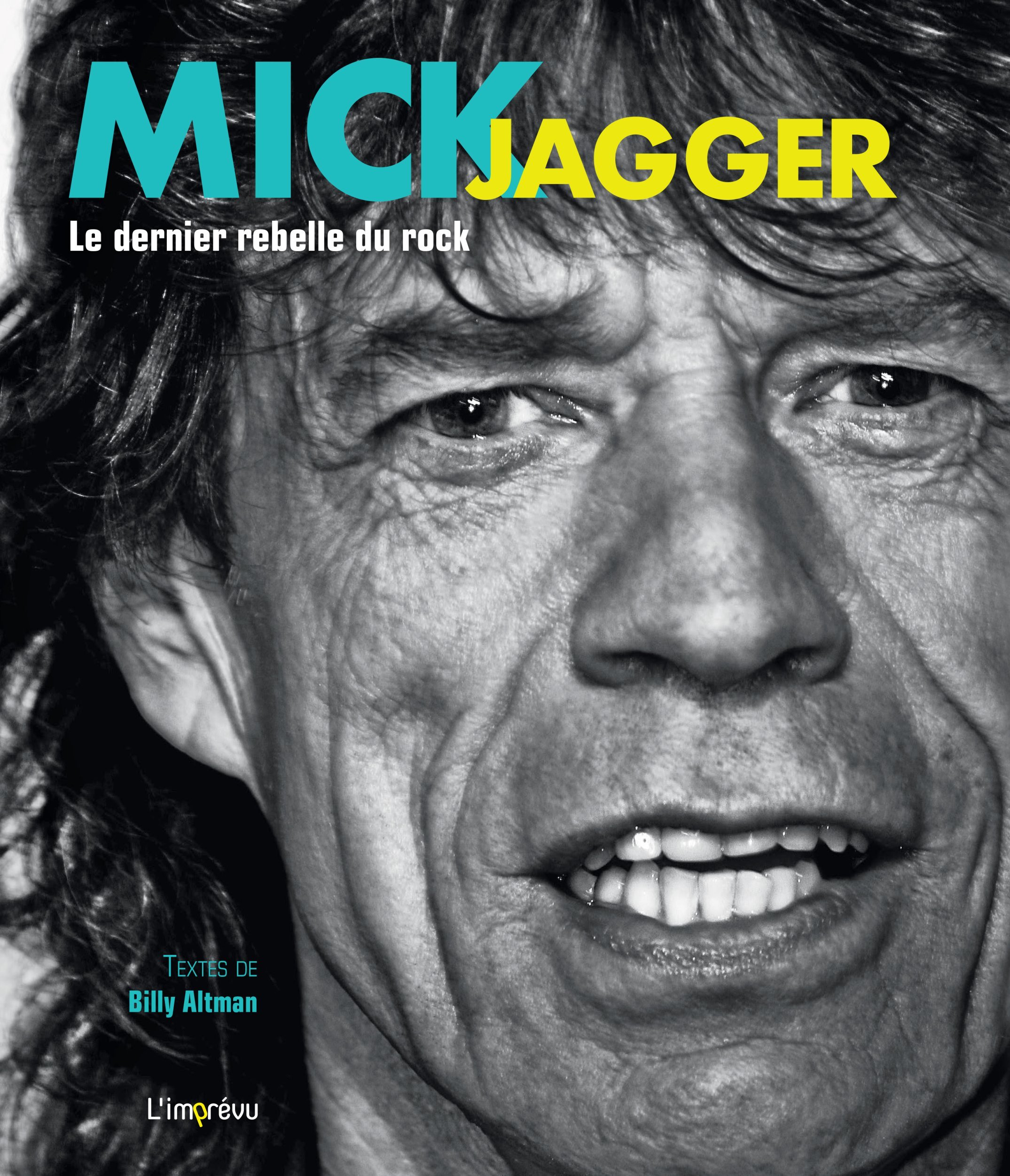 MICK JAGGER. LE DERNIER REBELLE DU ROCK - Billy Altman - L IMPREVU