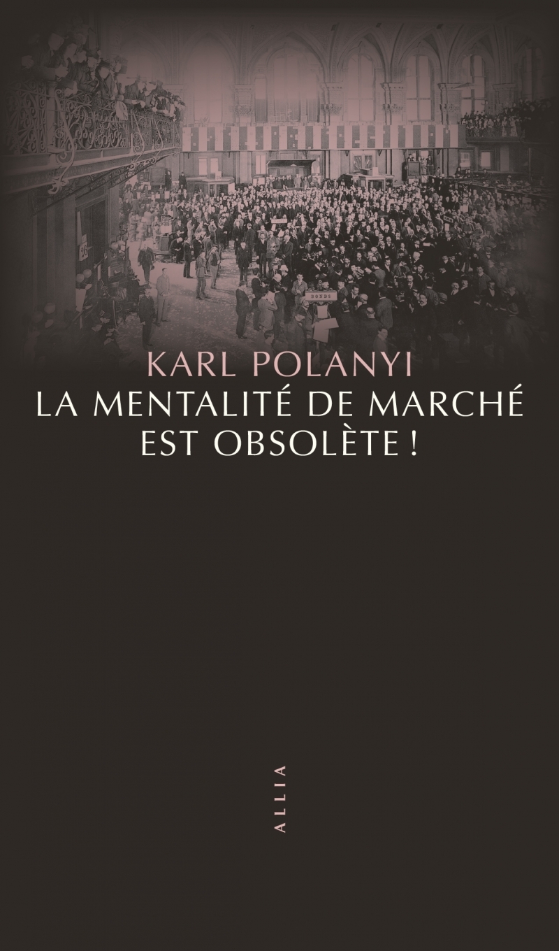 La mentalité de marché est obsolète ! - Karl POLANYI - ALLIA