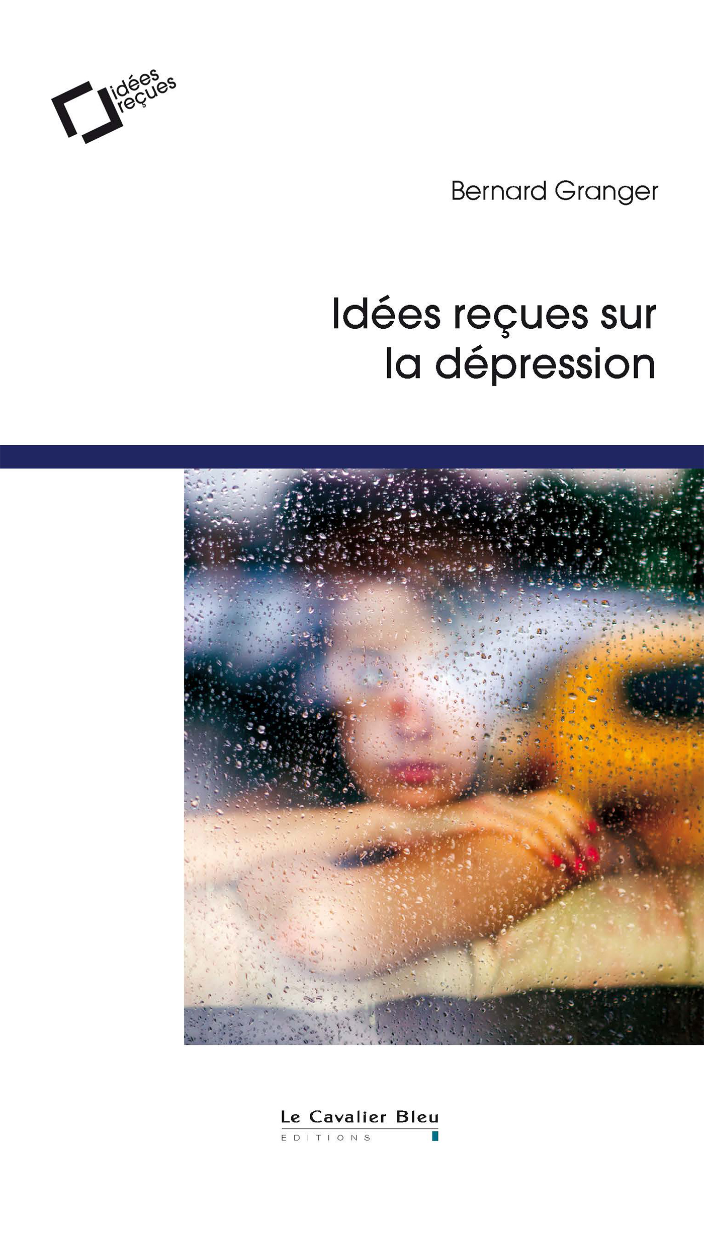 IDEES RECUES SUR LA DEPRESSION - Bernard Granger - CAVALIER BLEU