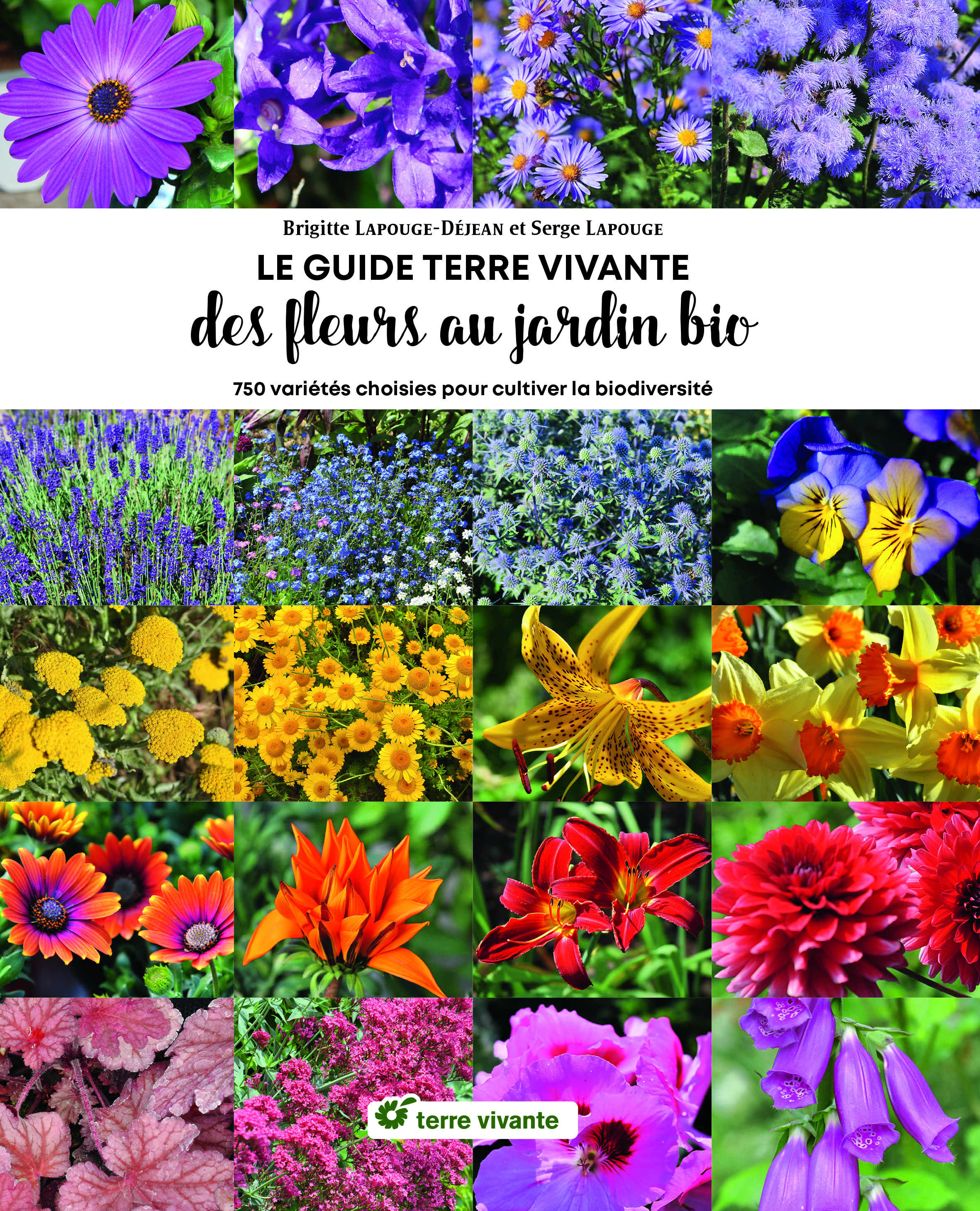 LE GUIDE TERRE VIVANTE DES FLEURS AU JARDIN BIO - 750 PLANTES CHOISIES POUR CULTIVER LA BIODIVERSITE - Serge Lapouge - TERRE VIVANTE