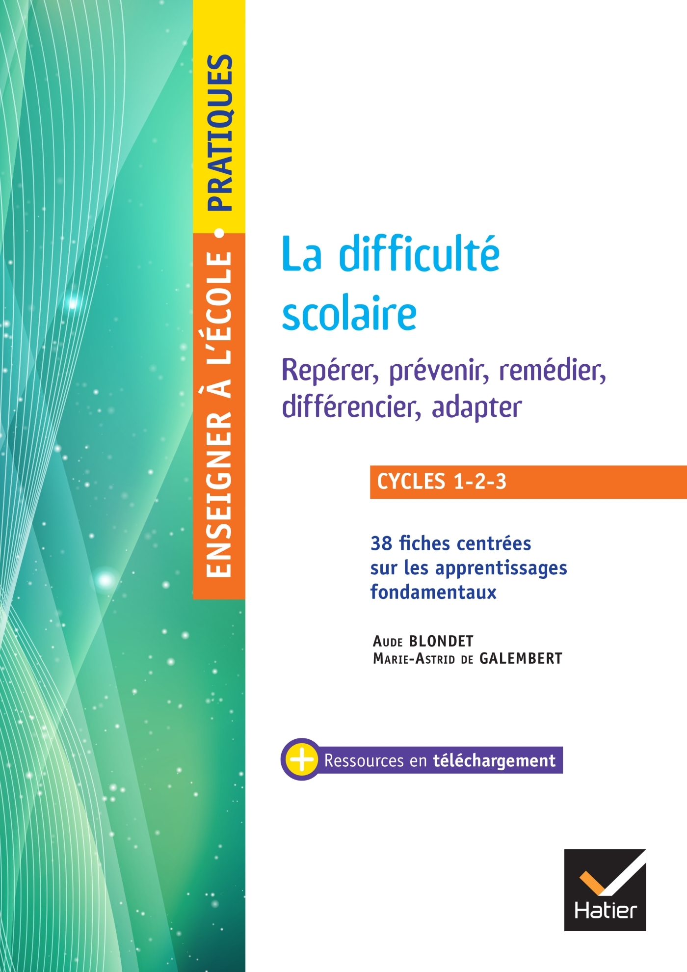 ENSEIGNER - CYCLES 1 A 3 - LA DIFFICULTE SCOLAIRE REPERER, PREVENIR, REMEDIER, DIFFERENCIER, ADAPTER - Aude Blondet - HATIER