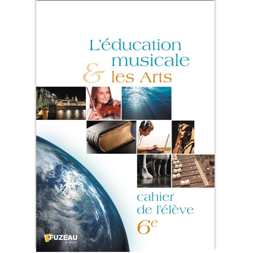 CAHIERS DE L-ELEVE - L-EDUCATION MUSICALE ET LES ARTS 6EME - HAAS Régis - J.M FUZEAU