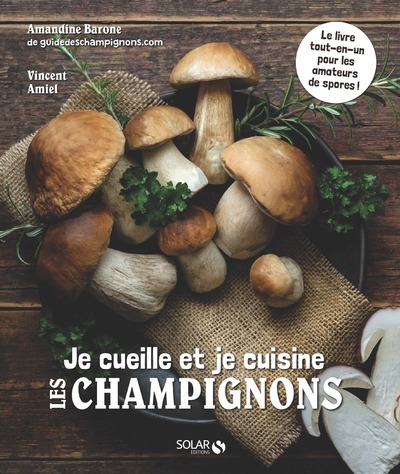 Je cueille et je cuisine les champignons - Vincent Amiel - SOLAR