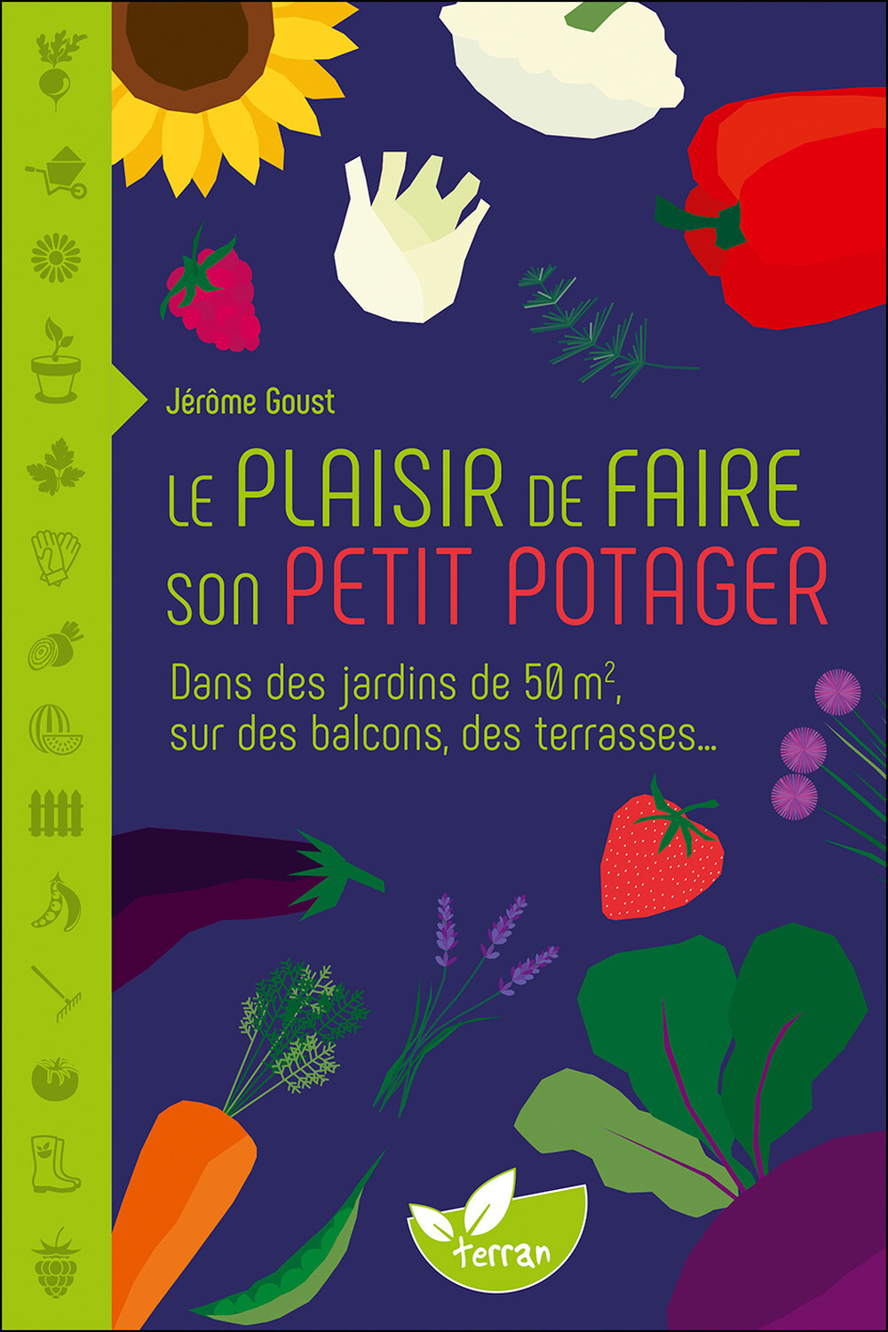 LE PLAISIR DE FAIRE SON PETIT POTAGER - DANS DES JARDINS DE 50 M2, SUR DES BALCONS, DES TERRASSES - Jérôme Goust - DE TERRAN