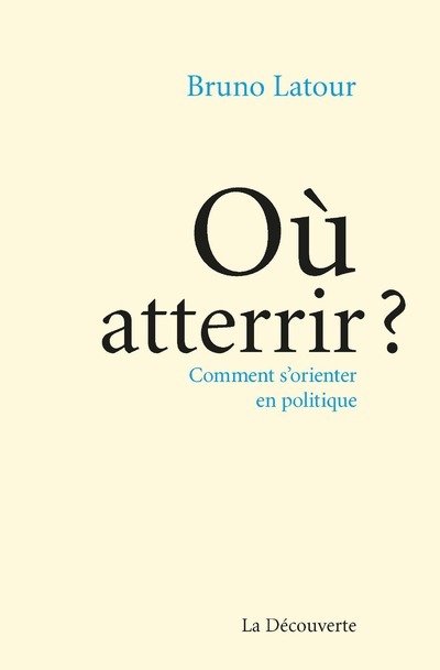 OU ATTERRIR - Bruno Latour - LA DECOUVERTE