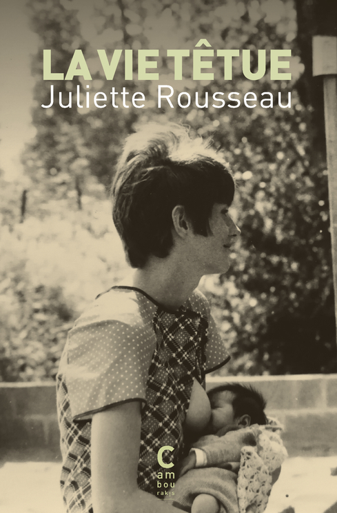 LA VIE TETUE - Juliette Rousseau - CAMBOURAKIS