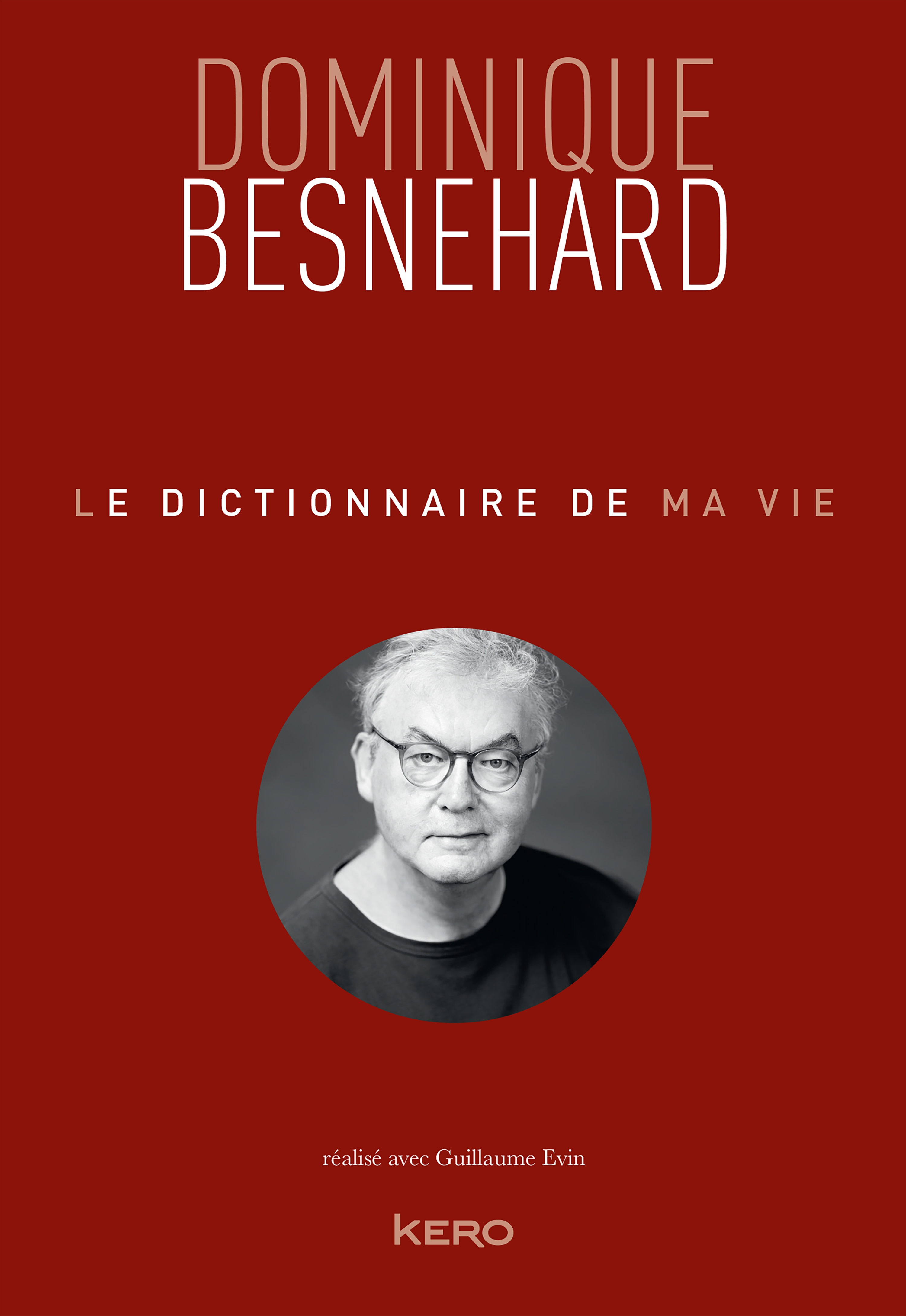 LE DICTIONNAIRE DE MA VIE - Dominique Besnehard - KERO