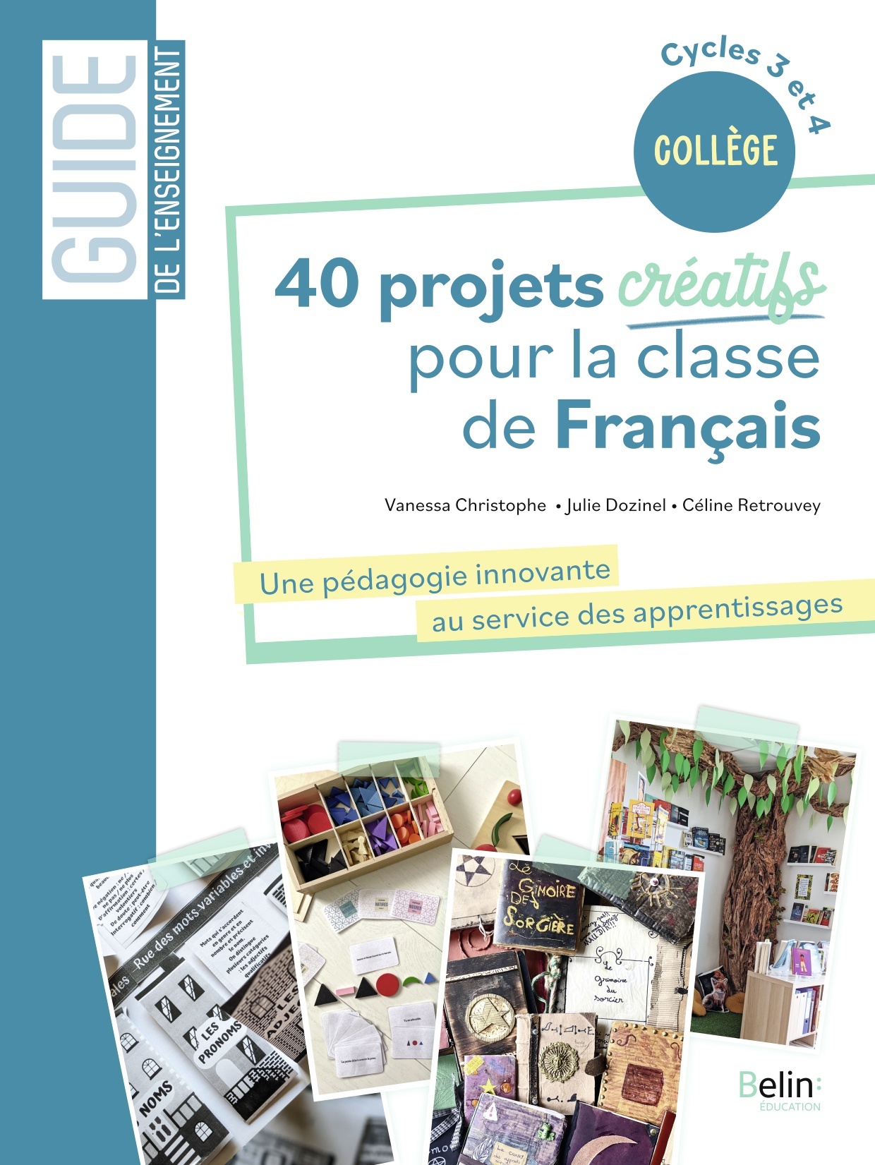 40 PROJETS CREATIFS POUR LA CLASSE DE FRANCAIS - UNE PEDAGOGIE INNOVANTE AU SERVICE DES APPRENTISSAG - Vanessa Christophe - BELIN EDUCATION