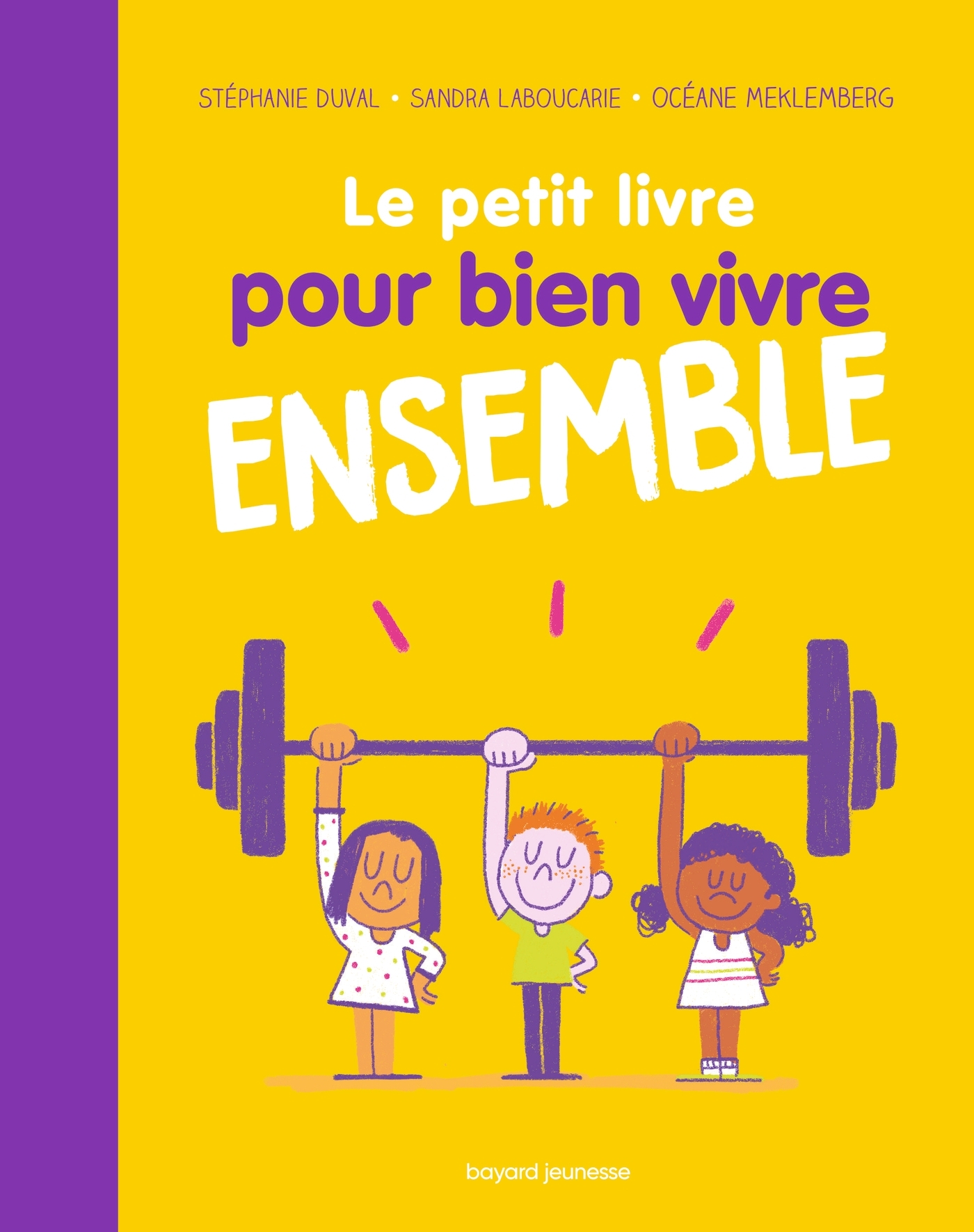 LE PETIT LIVRE POUR BIEN VIVRE ENSEMBLE - Stéphanie Duval - BAYARD JEUNESSE