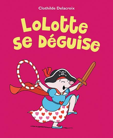 LOLOTTE SE DEGUISE - Clothilde DELACROIX - EDL