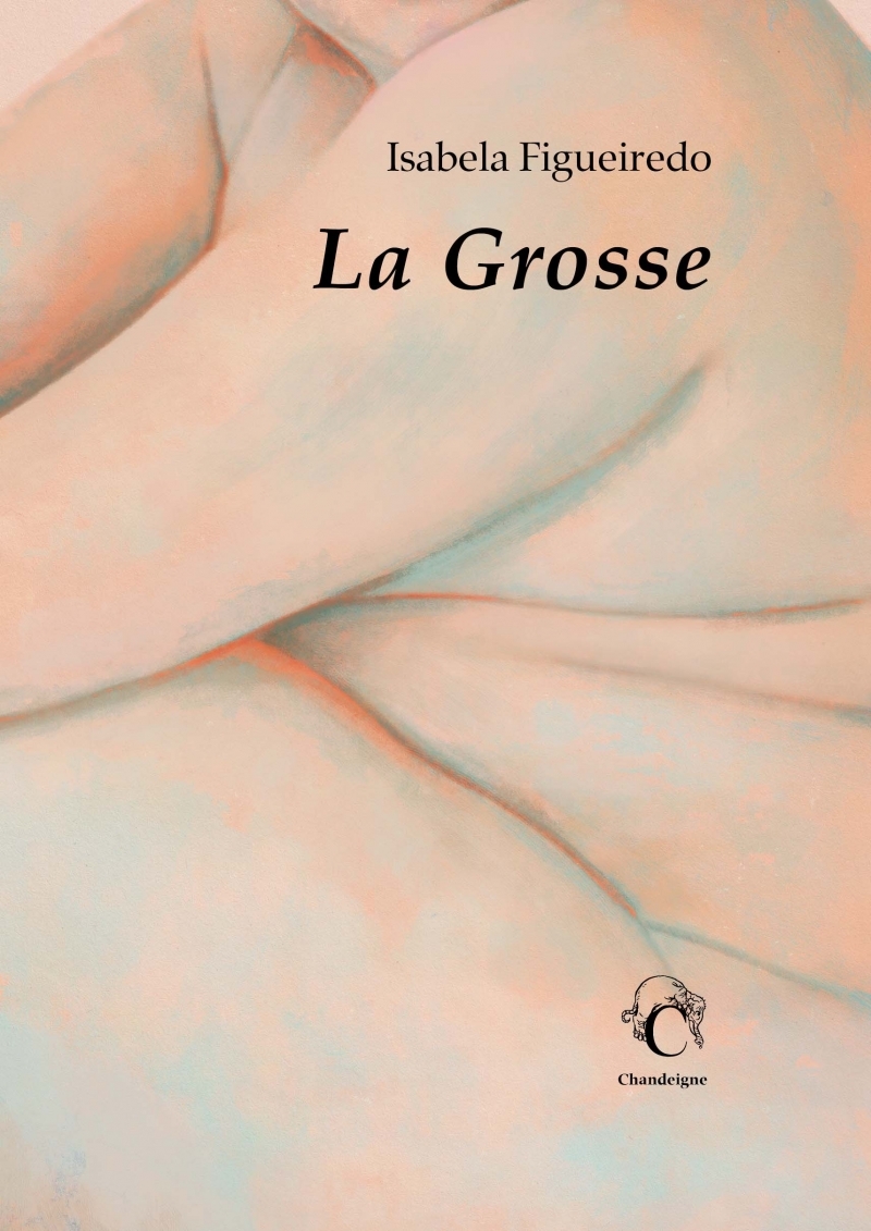 LA GROSSE - Isabela FIGUEIREDO - CHANDEIGNE