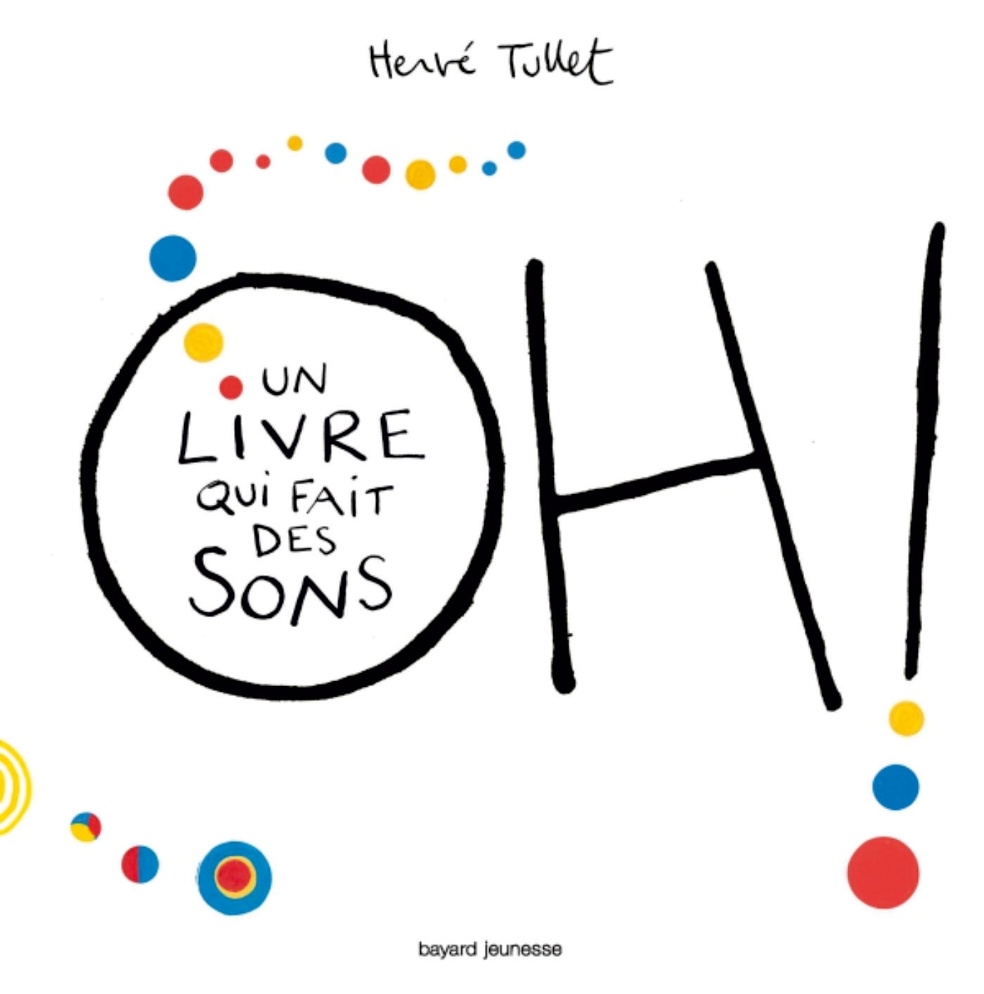 OH ! UN LIVRE QUI FAIT DES SONS - Hervé Tullet - BAYARD JEUNESSE