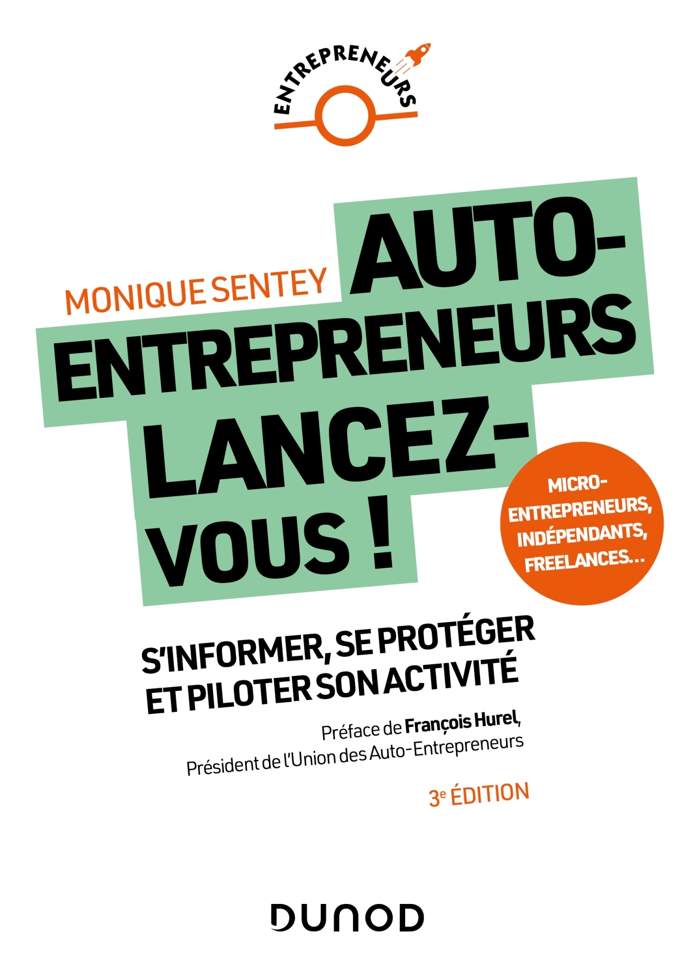 AUTO-ENTREPRENEURS, LANCEZ-VOUS - 3E ED. - S-INFORMER, SE PROTEGER ET PILOTER SON ACTIVITE - Monique Sentey - DUNOD