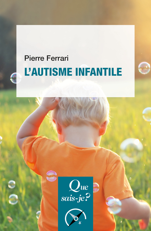 L-AUTISME INFANTILE - Pierre Ferrari - QUE SAIS JE