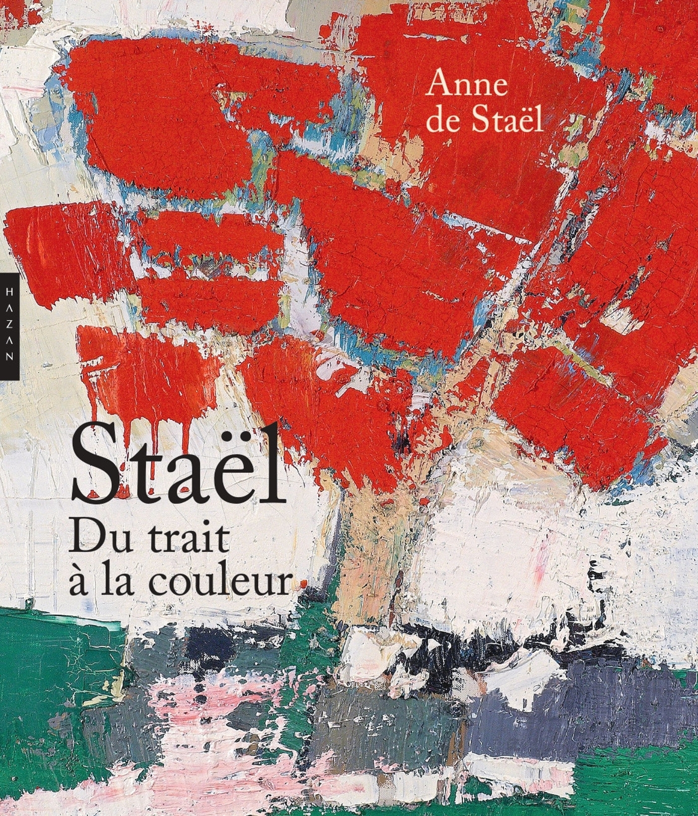 NICOLAS DE STAEL DU TRAIT A LA COULEUR - Anne Staël - HAZAN