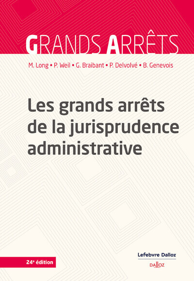 LES GRANDS ARRETS DE LA JURISPRUDENCE ADMINISTRATIVE. 24E ED. - Marceau Long - DALLOZ