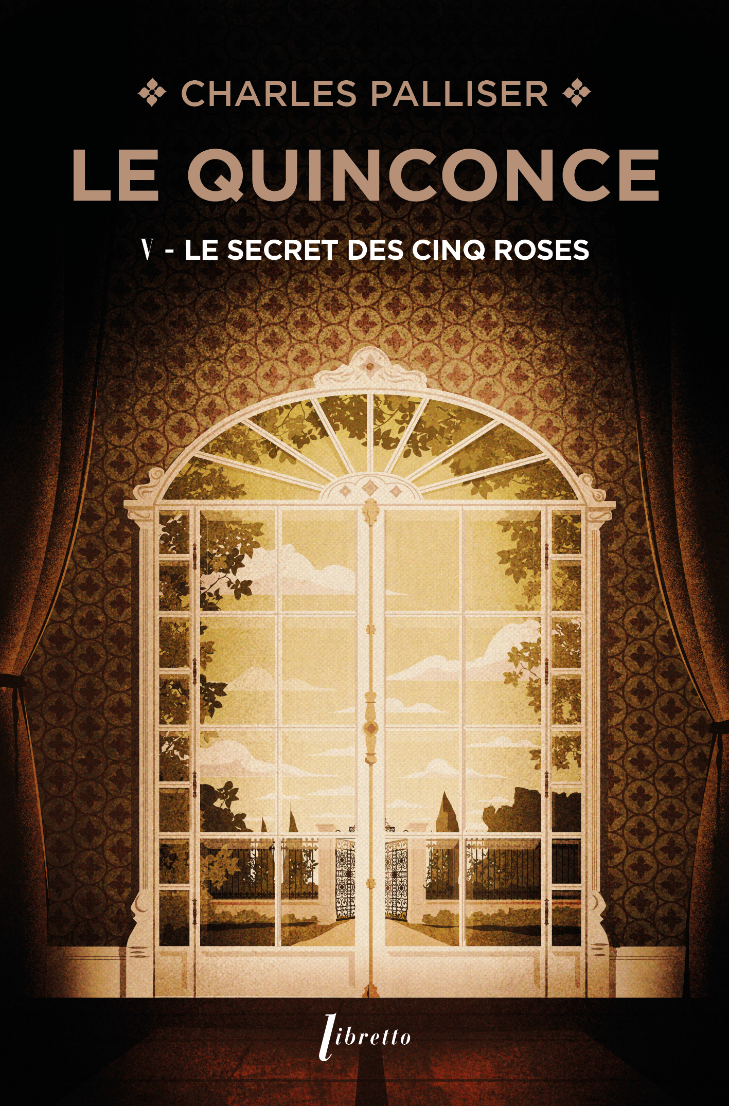 LE QUINCONCE T5 LE SECRET DES CINQ ROSES - Charles Palliser - LIBRETTO