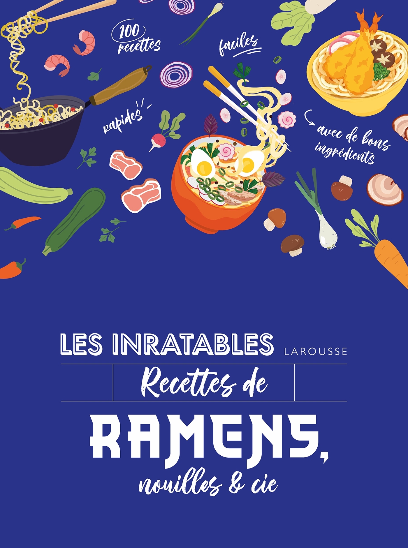 LES INRATABLES : RECETTES DE RAMENS, NOUILLES & CIE -   - LAROUSSE