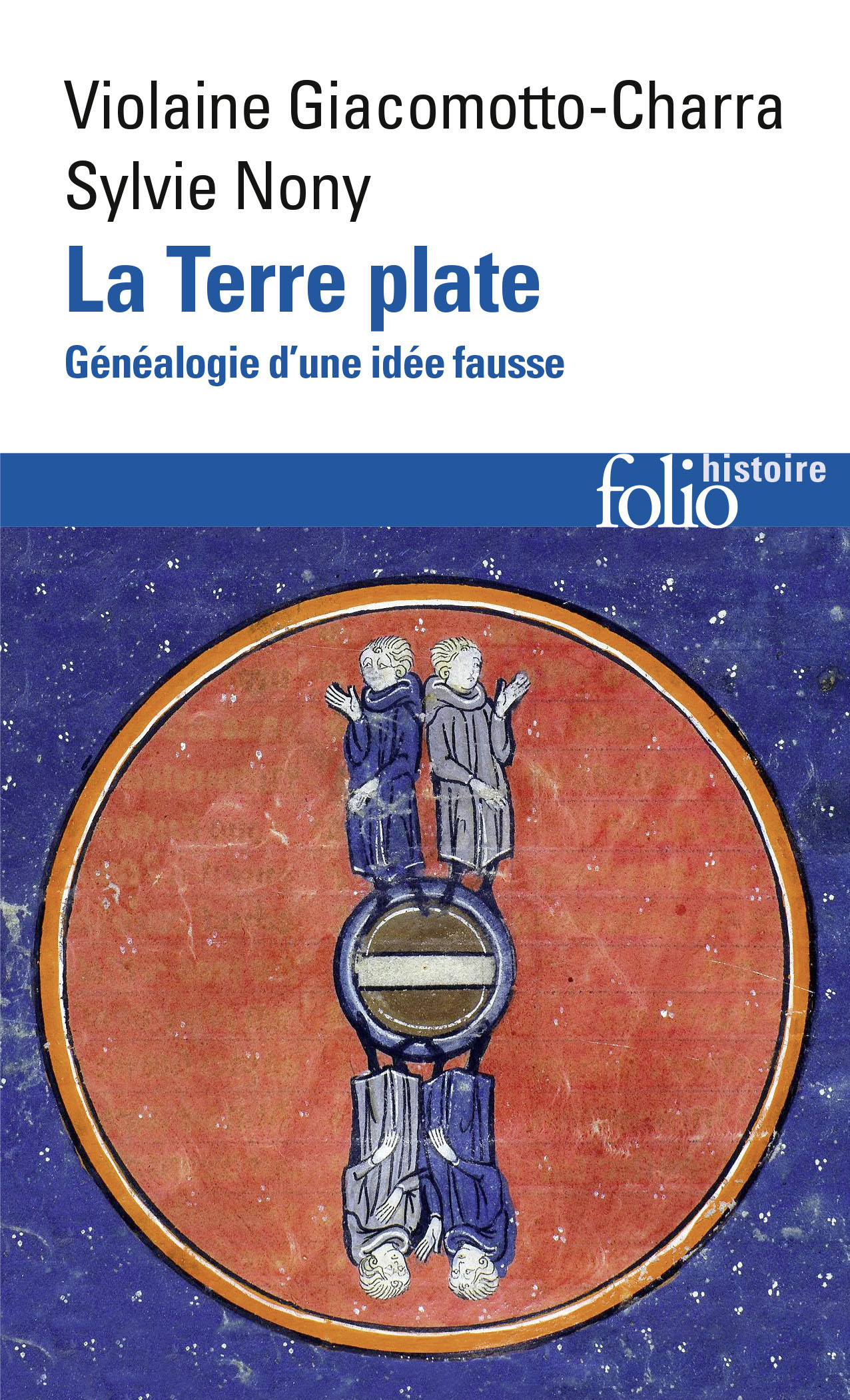 LA TERRE PLATE - GENEALOGIE D-UNE IDEE FAUSSE - Violaine Giacomotto-Charra - FOLIO