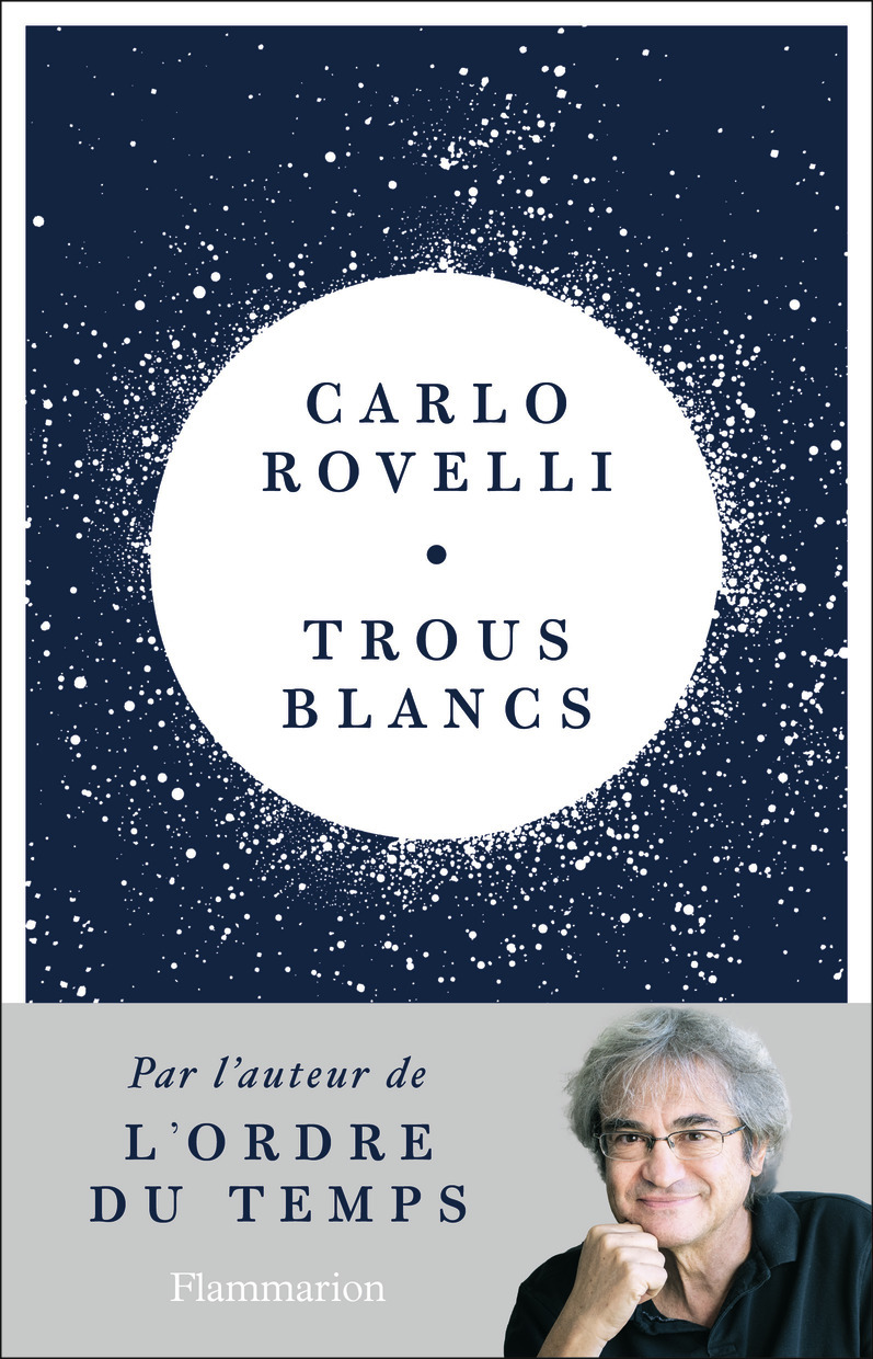 LES TROUS BLANCS - Carlo Rovelli - FLAMMARION