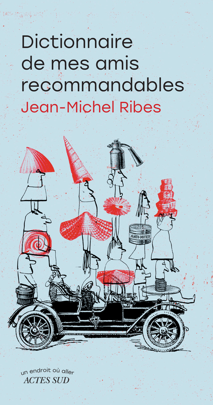 DICTIONNAIRE DE MES AMIS RECOMMANDABLES - Jean-Michel Ribes - ACTES SUD