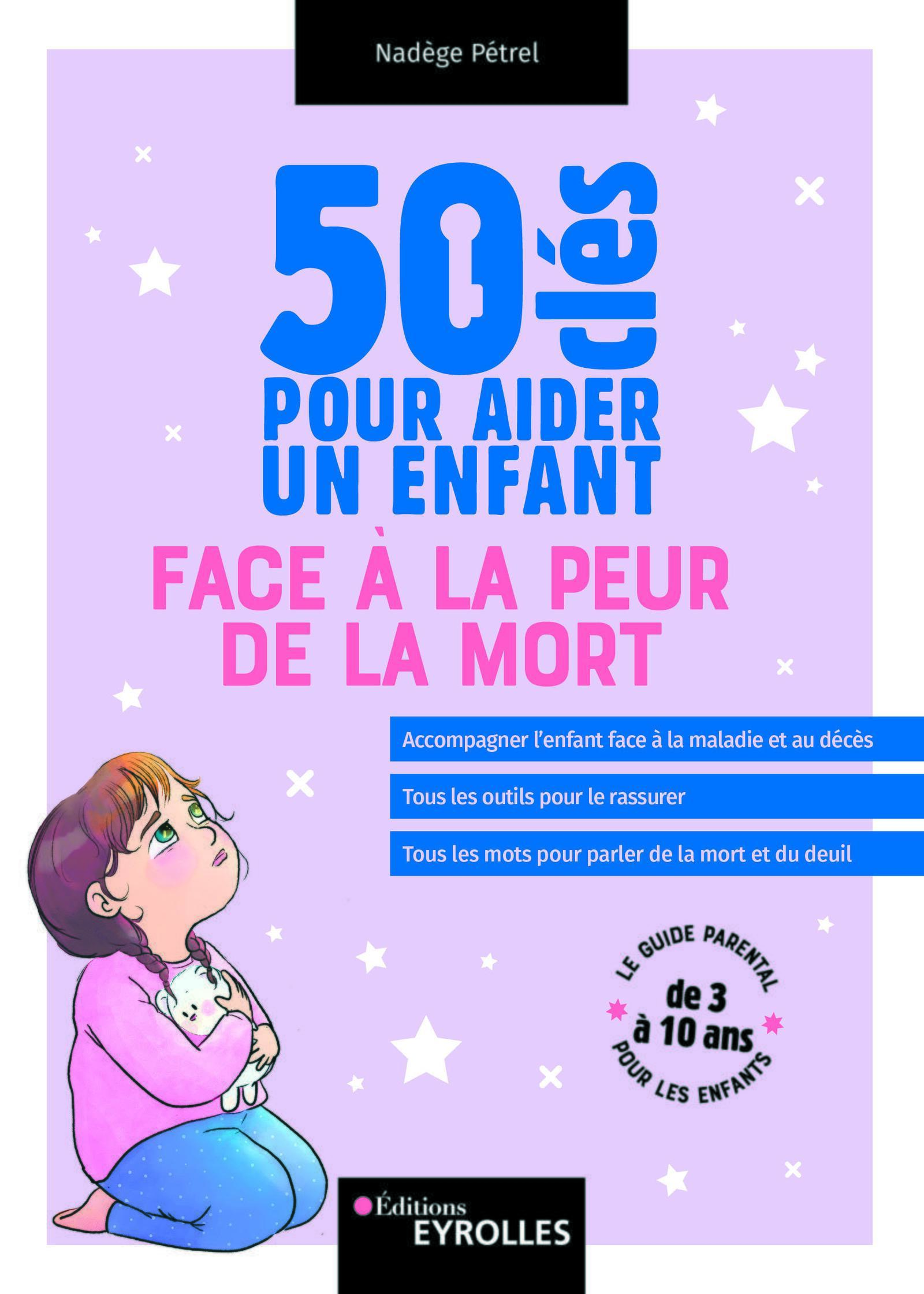 50 CLES POUR AIDER UN ENFANT FACE A LA PEUR DE LA MORT - Nadège Pétrel - EYROLLES