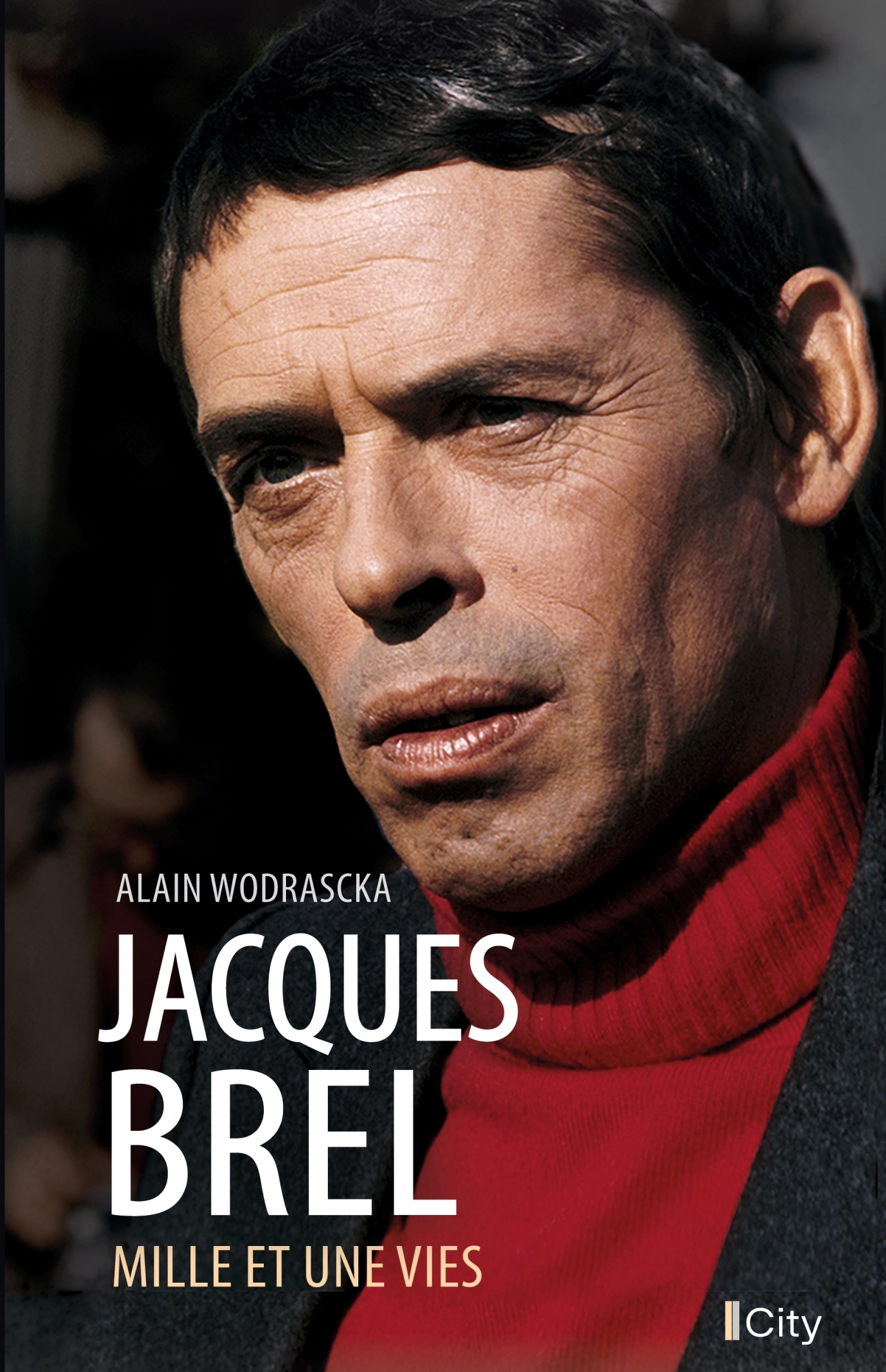 JACQUES BREL - MILLE ET UNE VIES - Alain Wodrascka - CITY