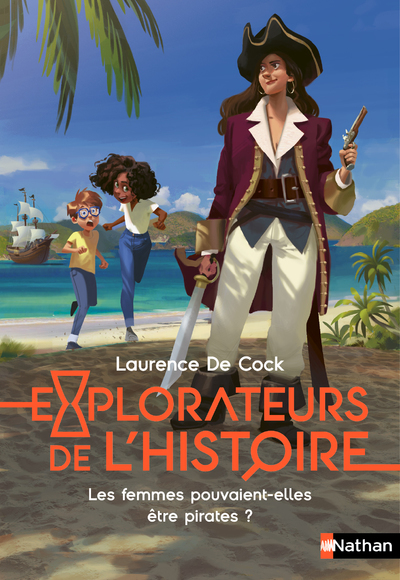 EXPLORATEURS DE L-HISTOIRE : LES FEMMES POUVAIENT-ELLES ETRE PIRATES ? - Laurence de Cock - NATHAN