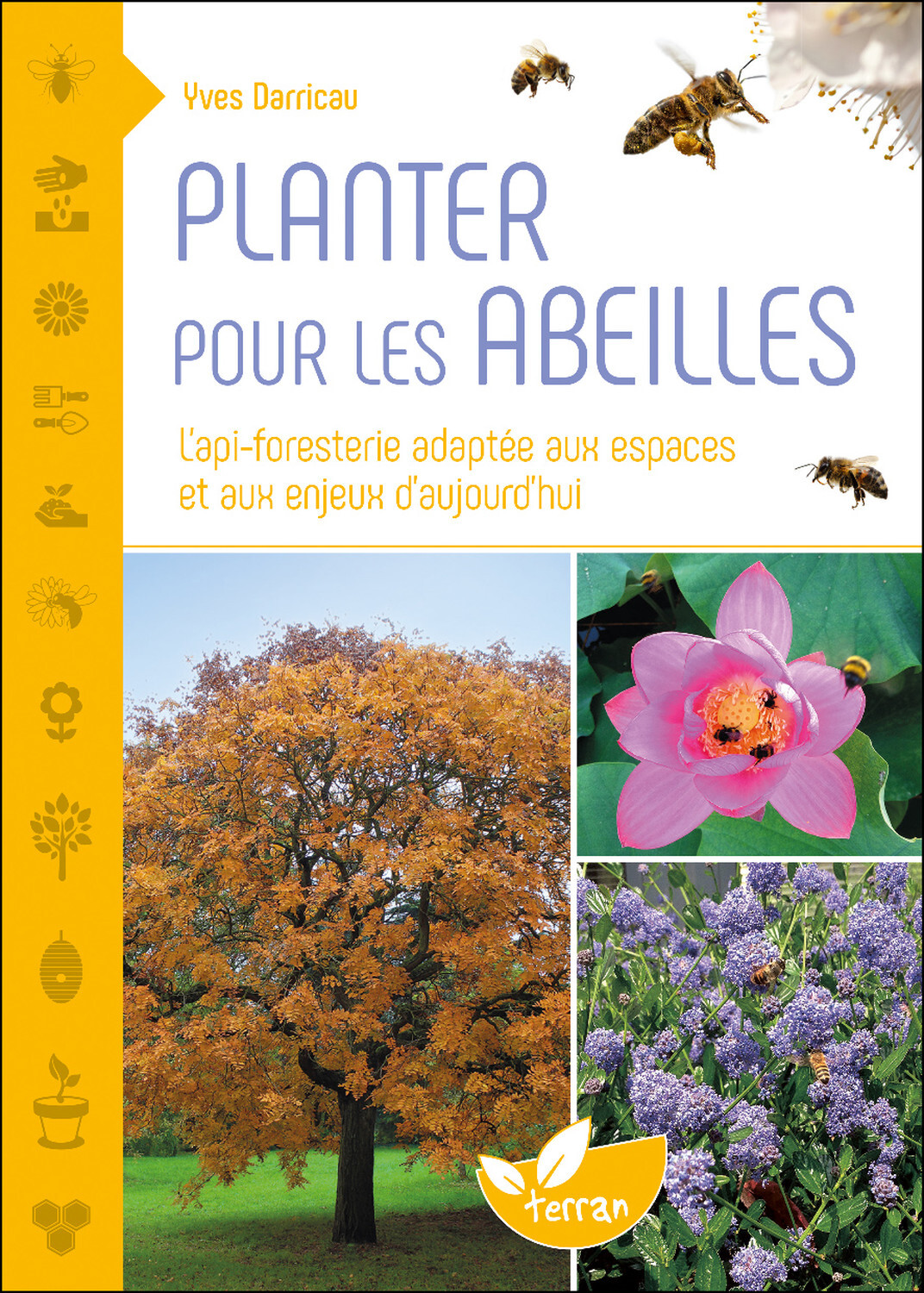 PLANTER POUR LES ABEILLES - L-API-FORESTERIE ADAPTEE AUX ESPACES ET AUX ENJEUX D-AUJOURD-HUI - Yves Darricau - DE TERRAN