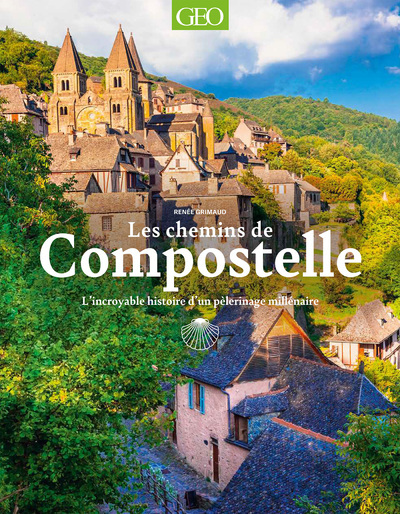 LES CHEMINS DE COMPOSTELLE - L-INCROYABLE HISTOIRE D-UN PELERINAGE MILLENAIRE -  Collectif - GEO