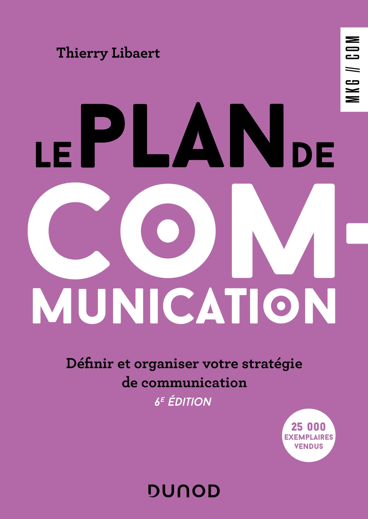 LE PLAN DE COMMUNICATION - 6E ED. - DEFINIR ET ORGANISER VOTRE STRATEGIE DE COMMUNICATION - Thierry Libaert - DUNOD