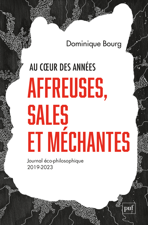 AU COEUR DES ANNEES AFFREUSES, SALES ET MECHANTES - JOURNAL ECO-PHILOSOPHIQUE (2019-2023) - Dominique Bourg - PUF