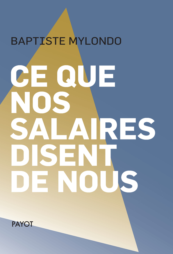 CE QUE NOS SALAIRES DISENT DE NOUS - Baptiste Mylondo - PAYOT