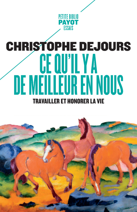 CE QU-IL Y A DE MEILLEUR EN NOUS - TRAVAILLER ET HONORER LA VIE - Christophe Dejours - PAYOT